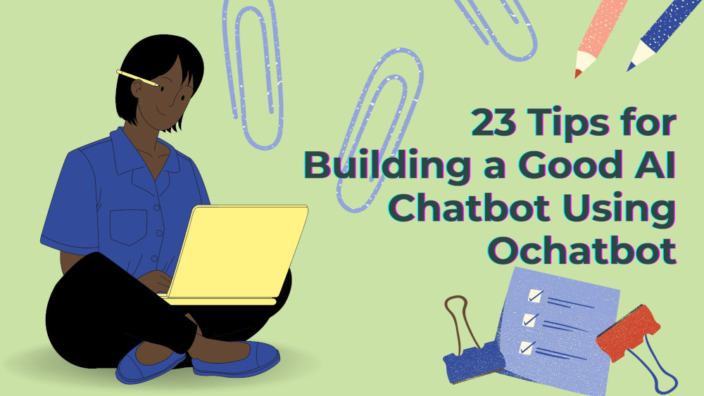 23 Tips for Building a Good AI Chatbot Using Ochatbot