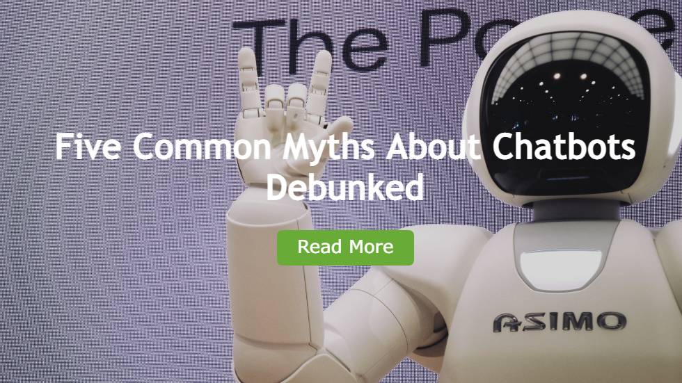 Five Common Myths About Chatbots Debunked