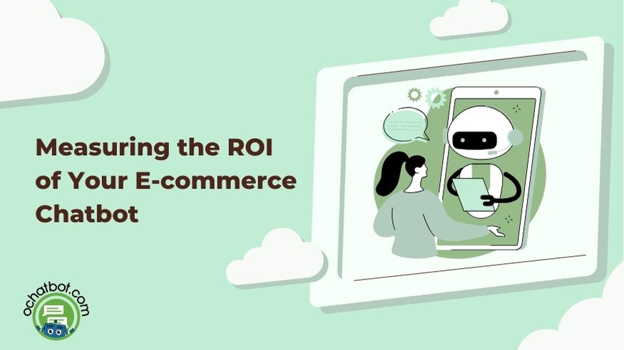 Measuring the ROI of Your E-commerce Chatbot: Turning Insights into Profits