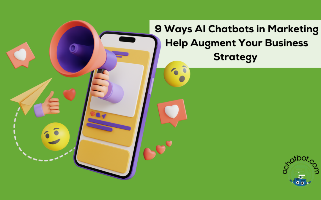 9 Ways AI Chatbots in Marketing Help Augment Your Business Strategy
