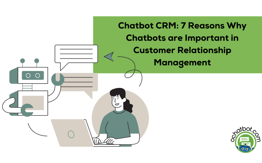 Chatbot CRM: 7 Reasons Why Chatbots are Important in Customer Relationship Management