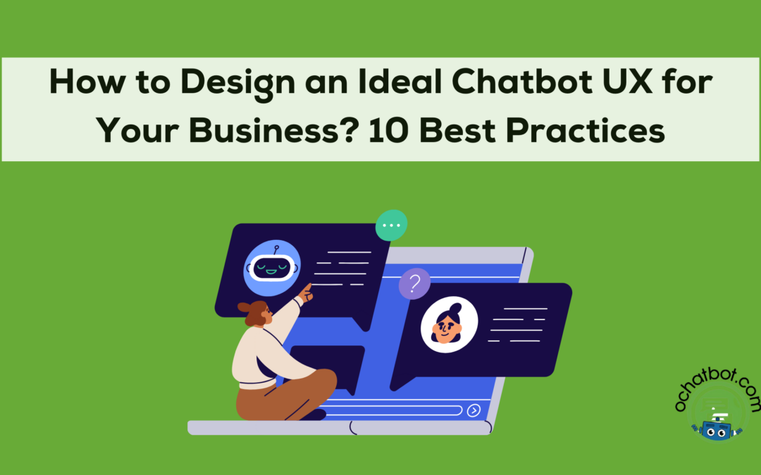 How to Design an Ideal Chatbot UX for Your Business? 10 Best Practices