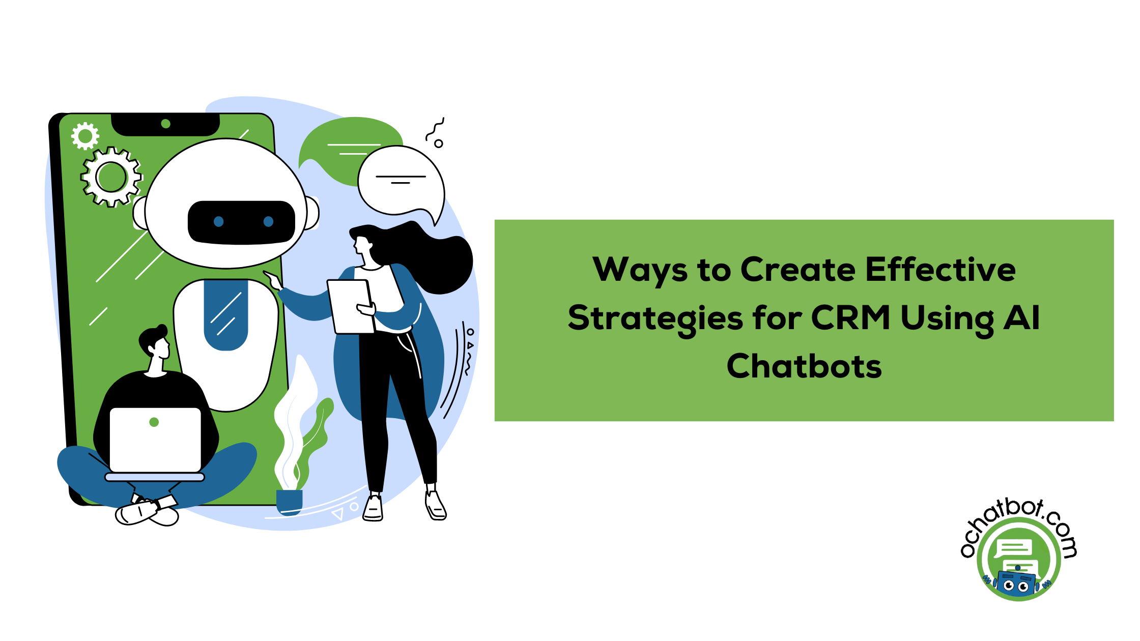 Ways to Create Effective Strategies for CRM Using AI Chatbots Ways to Create Effective Strategies for CRM Using AI Chatbots